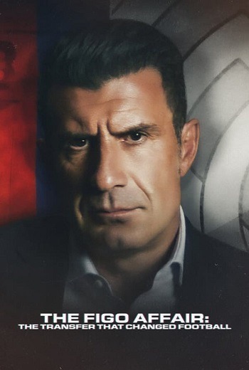 The Figo Affair: The Transfer that Changed Football หลุยส์ ฟีโก้: การย้ายทีมครั้งประวัติศาสตร์ (2022) [บรรยายไทย]