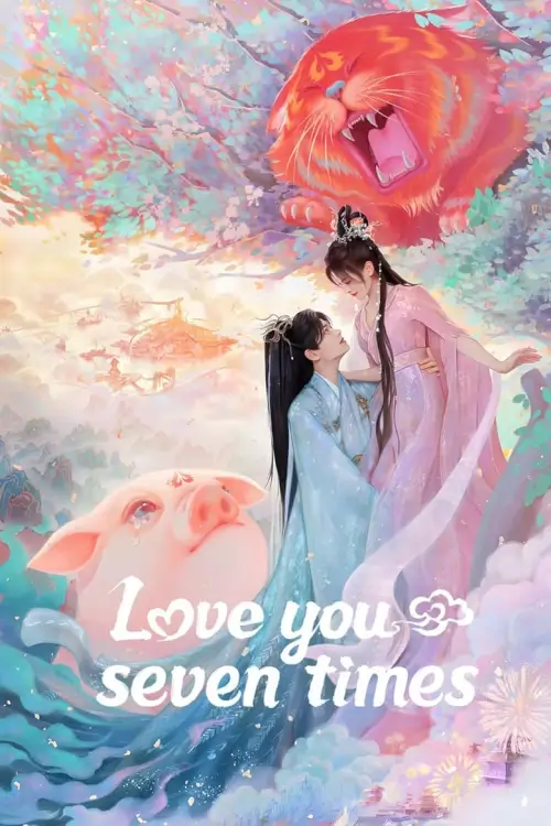 Love You Seven Times (2023) เจ็ดชาติภพ หนึ่งปรารถนา - เว็บดูหนังดีดี ดูหนังออนไลน์ 2022 หนังใหม่ชนโรง