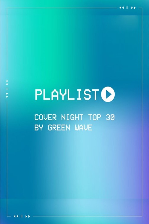 Playlist - Cover Night Top 30 By Green Wave